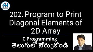 202. Program to Print Diagonal Elements of a 2D array | C Programming in Telugu