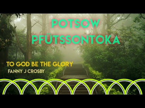 Potsow Pftssontoka  To God Be The Glory lotha song