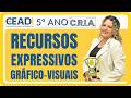 CEADI C.R.I.A. 5º ANO LÍNGUA PORT. | Recursos expressivos gráfico-visuais | 2° Bim. Prof. Gislane T.