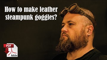 How to make leather steampunk goggles?