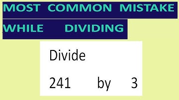 Divide    241        by      3     Most   common  mistake  while   dividing