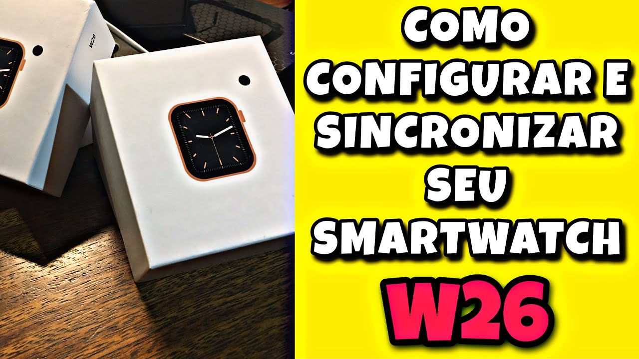 COMO CONFIGURAR E SINCRONIZAR SMARTWATCH W26