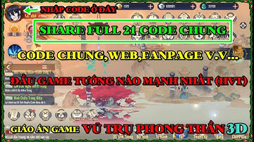 Vũ Trụ Phong Thần 3D - SHARE FULL 21 CODE CHUNG , NGÀY 1 CHÚ Ý GÌ & TƯỚNG GÌ MẠNH NHẤT GAME