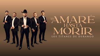 Los Titanes de Durango - Te Amaré Hasta Morir (Video Lyrics)