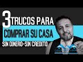 3 Trucos Para Comprar Su Casa Sin Dinero y Sin Crédito -  "Comprando Casas Show"