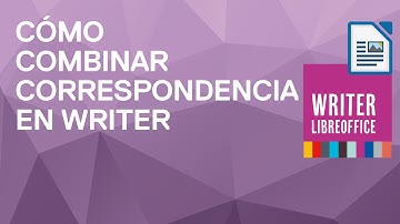 Cómo combinar correspondencia en Writer de LibreOffice