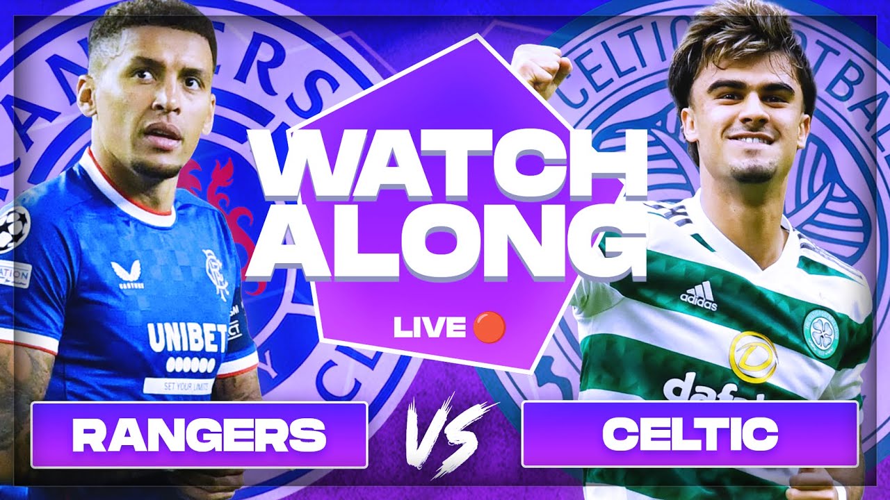 RANGERS v CELTIC Live Stream - Old Firm - Scottish League Cup Final - Football Watchalong