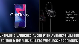 OnePlus 6 Launched Along With Avengers Limited Edition & OnePlus Bullets Wireless Headphones