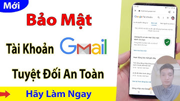 Cách Bảo Mật Tài Khoản Gmail - Google Chống Hack Cực Kỳ Hiệu Quả