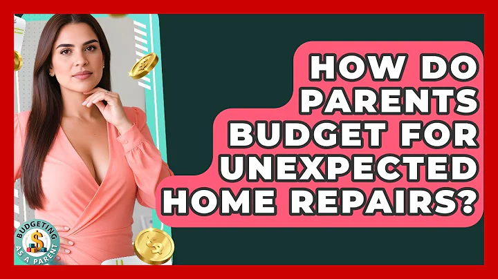 How Do Parents Budget For Unexpected Home Repairs? - Budgeting as a Parent