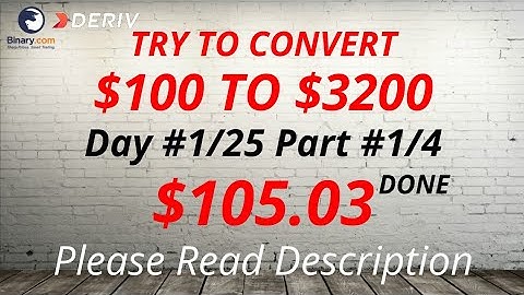 Day#1/25 Part#1/4 $105.03 Done $100 to $3200 free bot binary.com deriv.com profit consistent trading