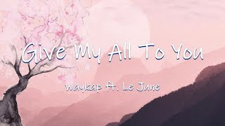 Give My All To You​ - waykap ft. Le June || Lyrics / Lyric Video