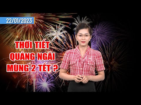Thời tiết Tối Mùng 1 Tết:  thời tiết Quảng Ngãi mùng 2 Tết ? | PTQ
