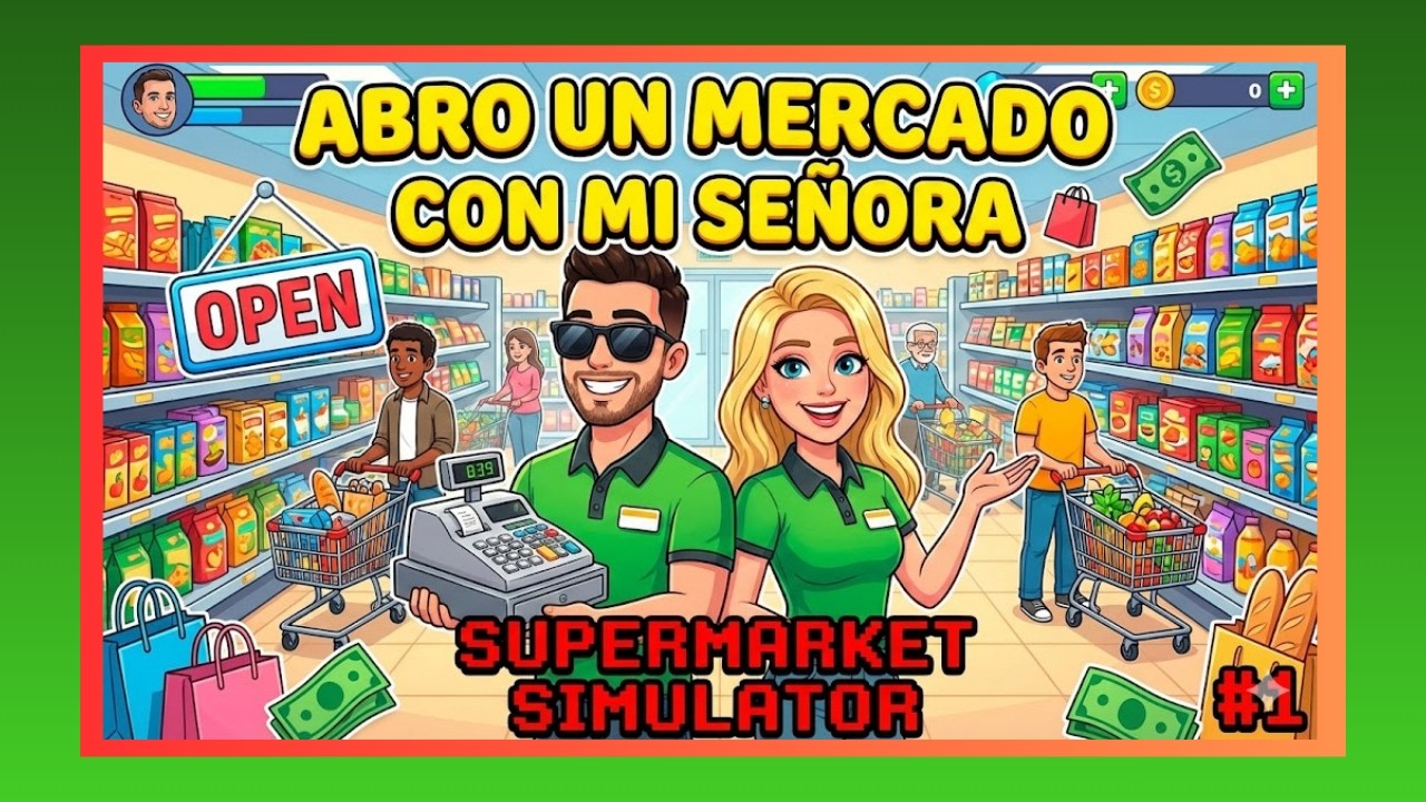 ¡ABRO UN MERCADO CON MI SEÑORA! - SuperMarket Simulator #1