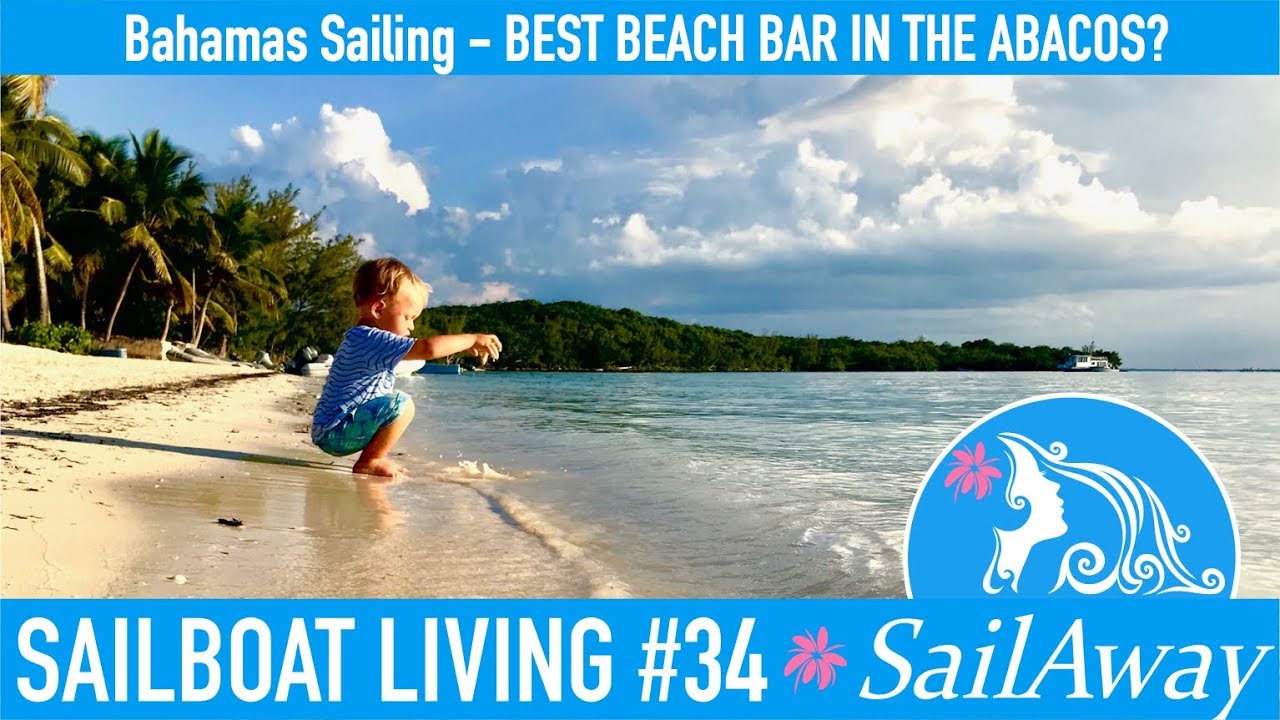 SailAway 34 | Bahamas Sailing – Best Beach Bar in the Abacos? | Sailboat Living Sailing Vlog