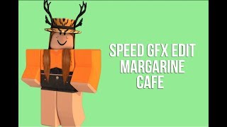 Speed Gfx Edit Margarine Cafe Lightful