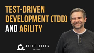 Test-Driven Development (TDD) and Agility - Agile Bites (Episode 56)