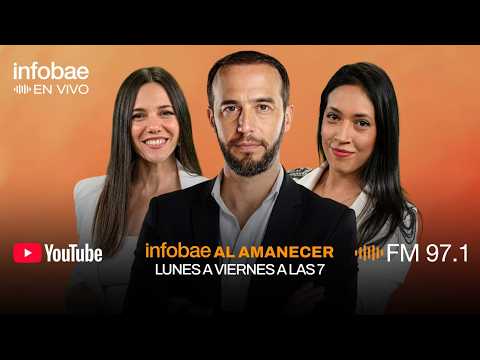 Infobae al Amanecer: Edición del 7 de la mañana con Nacho Girón, Luciana Rubinska y Belén Escobar