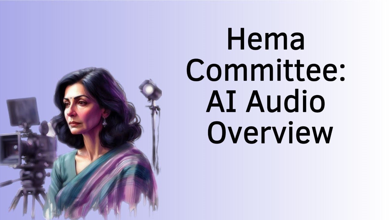 Hema Committee Report: AI Audio for Public Access | Malayalam Cinema | NotebookLM Use Case
