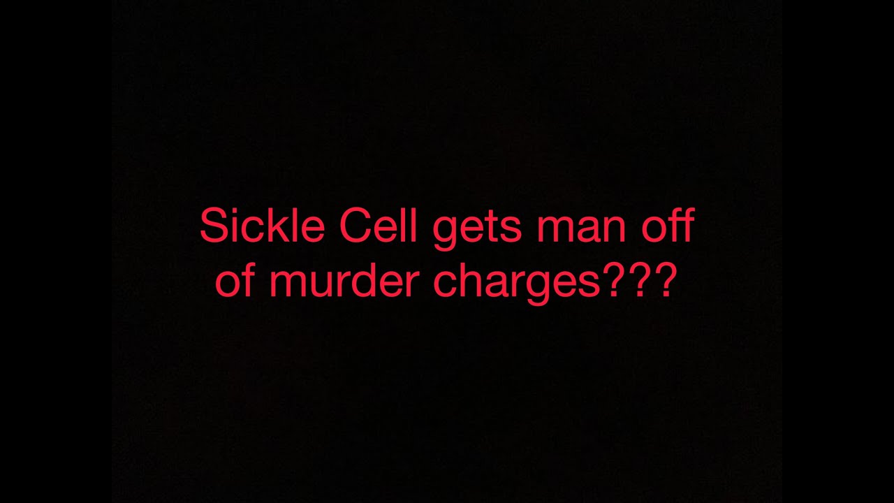 Sickle cell gets man off of murder charges
