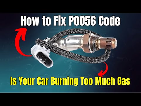 P0056 Code: Is Your Car Burning Too Much Gas? Easy Fix !