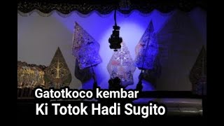 GATOTKACA KEMBAR KI TOTOK HADI SUGITO