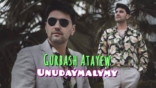 Gurbash Atayew  / Unudaymalymy