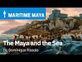 The KPMG Maritime Maya Series: The Maya and the Sea | Dr. Dominique Rissolo