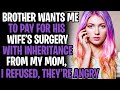 Brother Wants Me To Pay For His Wife's Surgery With Inheritance Money From My Mom, I Refused