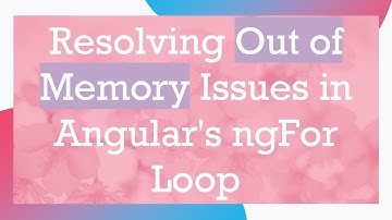 Resolving Out of Memory Issues in Angular
