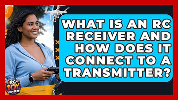 What Is An RC Receiver And How Does It Connect To A Transmitter? - RC Toy Central