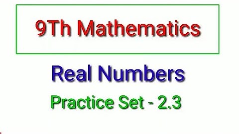 Real Numbers Practice Set 2.3 | 9Th Mathematics