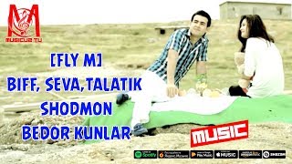 [FLY M] Biff, Seva,TalaTik, Shodmon - Bedor Kunlar  (music version)
