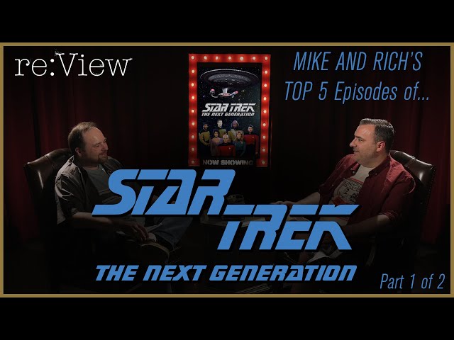 Mike and Rich's Top 5 Star Trek TNG Episodes! - re:View (part 1) class=