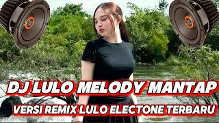 Download Lagu DJ REMIX LULO MELODY TERBARU FULL BASS DRUM BREAKBEAT VERSI ELECTONE  MP3