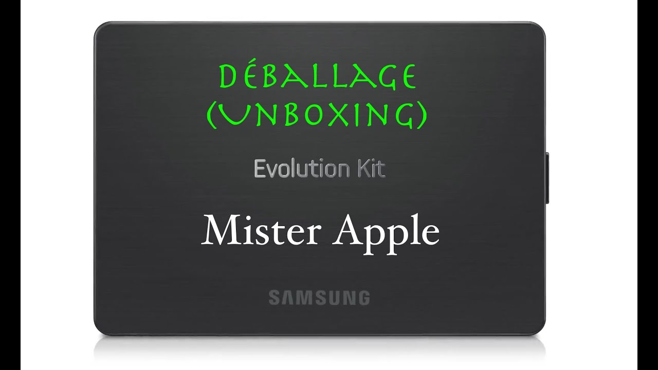 Déballage(Unboxing) du Samsung Evolution Kit - YouTube