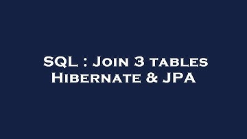 SQL : Join 3 tables Hibernate & JPA