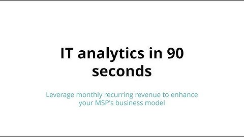 IT analytics in 90 seconds: Leverage monthly recurring revenue to enhance your MSP