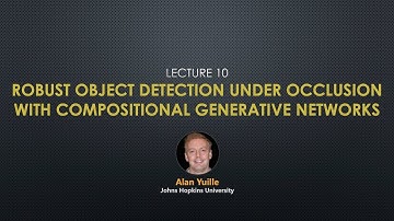 Talk 10: Alan Yuille - Robust Object Detection Under Occlusion with Compositional Generative Network