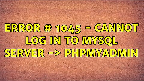 Error # 1045 - Cannot Log in to MySQL server -＞ phpmyadmin