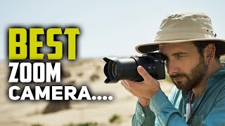 Best Zoom Cameras in 2022 [How to Choose Your Bridge Camera]