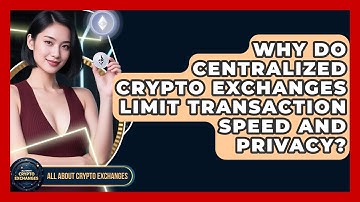 Why Do Centralized Crypto Exchanges Limit Transaction Speed And Privacy?