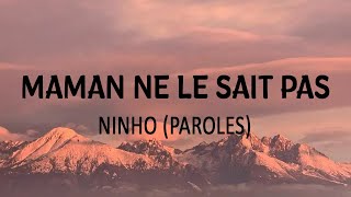 MAMAN NE LE SAIT PAS - NINHO ( PAROLES/ LYRICS )