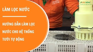 Hướng dẫn làm lọc nước cho hệ thống tưới tự động