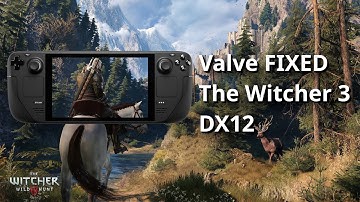 Valve FIXED The Witcher 3 next-gen DirectX 12 on Steam Deck