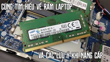 Trước Khi Muốn Nâng Cấp Ram Laptop Thì Tìm Hiểu Trước Nhé Bạn