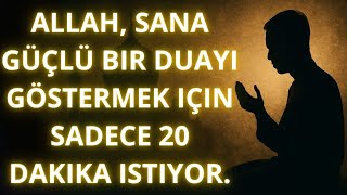Allah, Sana Güçlü Bir Duayı Göstermek Için Sadece 20 Dakika Istiyor.