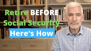 How to Retire Before Taking Social Security | Bridge the Social Security Gap