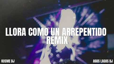 LLORA COMO UN ARREPENTIDO (REMIX) LA CHINA, L-GANTE, JAIRO VERA x KUSME DJ FT @AgusLagosDJ