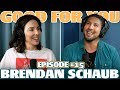 Ep #15: BRENDAN SCHAUB | Good For You Podcast with Whitney Cummings